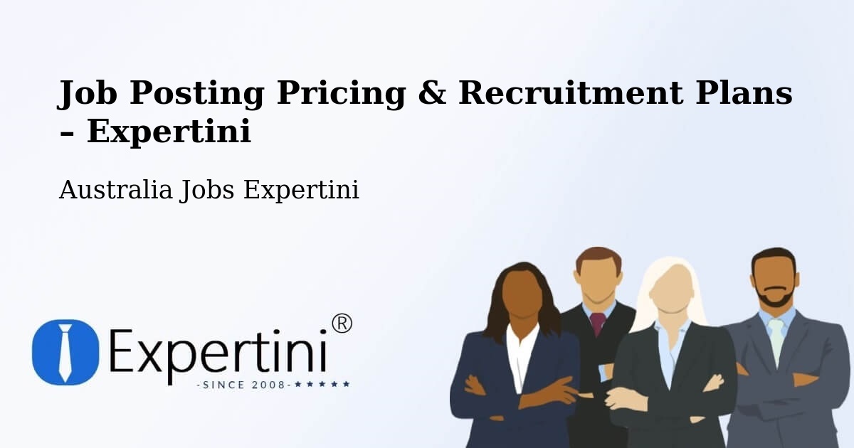 Job Posting Pricing & Recruitment Plans – Callaghan - Callaghan, Australia Jobs Expertini